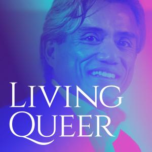 Living Queer podcast cover art highlighting LGBTQ+ community, resilience, and global perspective.