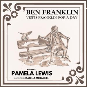 Ben Franklin Visits Franklin for a Day Book Cover (Credit: Traitmarker Media)