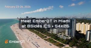 Meet EmberOT in Miami at BSides ICS and S4x26