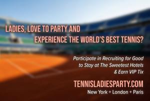 2027 Love to Experience The Sweetest French Open, US Open, or Wimbledon Participate in Recruiting for Good to earn the all-inclusive championship tennis reward www.TennisLadiesParty.com Made Just for You!