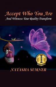 "Accept Who You Are: And Witness Your Reality Transform" by Natasha Sumner