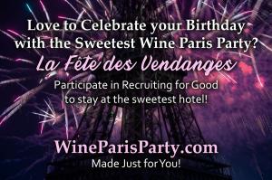 Love to Celebrate your birth in Paris and experience the sweetest Wine Party, participate in Recruiting for Good to earn the trip made just for you to share or Gift www.WineParisParty.com Made Just for You!
