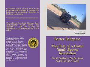 Better Ballgame - The Tale of a Failed Youth Sports Revolution: (Youth Softball is Big Business, and Business is Good!)