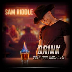 Drink with Your Name On It - Sam Riddle