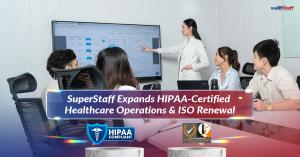 SuperStaff Expands HIPAA-Certified Healthcare Operations & ISO Renewal