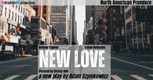 Promotional poster for New Love, showing silhouetted figures of a man and woman holding hands in the middle of a New York City street, with surrounding skyscrapers. Text reads: “brooklynONE productions – North American Premiere – New Love – Directed by Ch