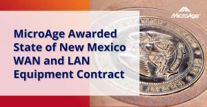 MicroAge Awarded State of New Mexico WAN and LAN Equipment Contract