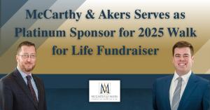 McCarthy & Akers Serves as Platinum Sponsor for 2025 Walk for Life Fundraiser (photographs of Douglas McCarthy and Matthew Akers).