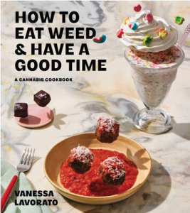  "How to Eat Weed and Have a Good Time" features cannabis recipes to delight stoners and newcomers alike. Attendees who purchase a premium ticket for Elevate Her will receive an autographed copy of Vanessa Lavorato’s cookbook.