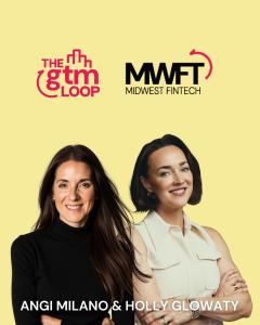 Angi Milano & Holly Glowaty Launch The GTM Loop & Midwest Fintech