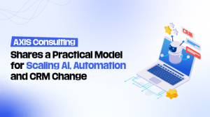 AXIS Consulting shares a practical model for scaling AI, automation, and CRM change.