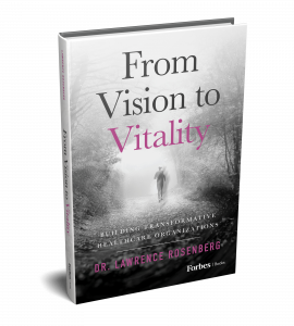 Book cover of 'From Vision to Vitality: Building Transformative Healthcare Organizations,' by Dr. Lawrence Rosenberg.