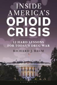Book cover of “Inside America’s Opioid Crisis” by Richard J. Baum, with bold red and white text over a dark background and stylized imagery referencing the opioid epidemic.