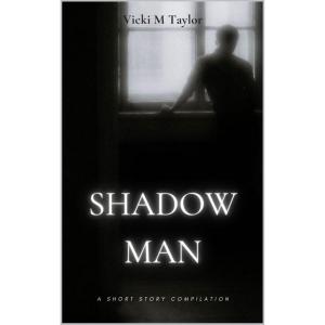Shadow Man- Short Story Compilation by Vicki M. Taylor
