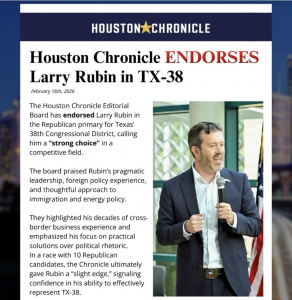 Houston Chronicle Editorial Board Endorses Larry Rubin in High-Stakes Texas 38th Congressional District Race