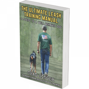 Book Cover for The Ultimate Leash Training Manual, 5 Steps to a Well Behaved Dog by Chad Singer, Founder of Canine Revolution Dog Training