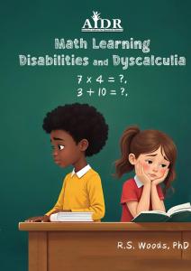 Math Learning Disabilities and Dyscalculia by R.S. Woods, PhD