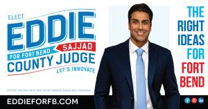 Campaign banner showing Eddie Sajjad, candidate for Fort Bend County Judge, with the message “The Right Ideas for Fort Bend” and the website EddieForFB.com.