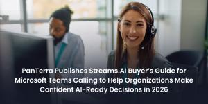 PanTerra Publishes Streams.AI Buyer’s Guide for Microsoft Teams Calling for Confident AI-Ready Decisions in 2026