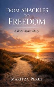 Book cover of From Shackles to Freedom by Maritza Perez featuring a sunrise over a beach path leading toward the ocean.