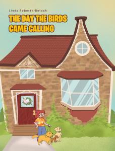 The Day the Birds Came Calling by Linda Roberts-Betsch