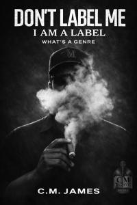 Album cover for C.M. James' cross-genre project “Don’t Label Me: I Am A Label. What’s A Genre?” released through C.M. Jaye Music.