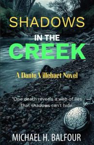 Shadows in the Creek- A Dante Villehart Novel by Michael H. Balfour