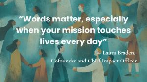 Words matter, especially when your mission touches lives everyday