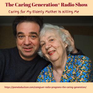 Caring for My Elderly Mother Is Killing Me