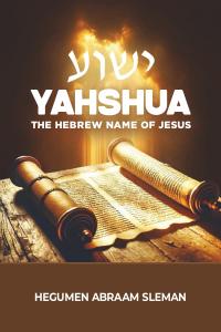 Book cover of Yahshua: The Hebrew Name of Jesus by Hegumen Abraam Sleman, exploring the biblical meaning and Hebrew roots of the name of Jesus