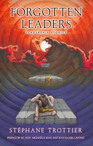 FORGOTTEN LEADERS: Leadership Stories by Stéphane Trottier