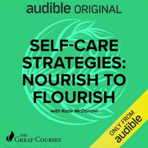 Self-Care Strategies: Nourish to Flourish is Katie's signature Audible Original course that guides you through 16 essential areas of wellbeing