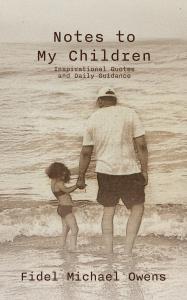Book cover of Notes to My Children: Inspirational Quotes and Daily Guidance by Fidel Michael Owens, featuring a sepia-toned photo of an adult and a young child holding hands while wading in the ocean waves, looking out at the water.
