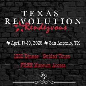 Texas Revolution Rendezvous Coming to San Antonio on April 17-19. Experience an Immersive 1836 Dinner, Guided Walking Tours, and Free Museum Access!