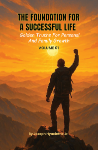 Book cover showing a silhouetted man standing on a mountain peak at sunrise with his fist raised, overlooking golden mountains, titled The Foundation for a Successful Life: Golden Truths for Personal and Family Growth, Volume 01 by Joseph Hyacinthe Jr.