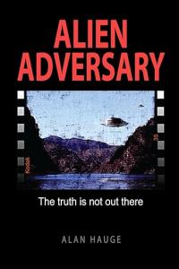 ALIEN ADVERSARY The truth is not out there by Alan Hauge