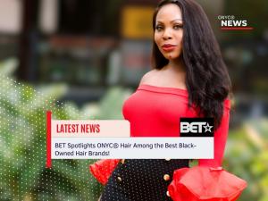 ONYC News graphic showing a woman in a red off-shoulder top beside text announcing that BET spotlighted ONYC® Hair among the best Black-owned hair brands.