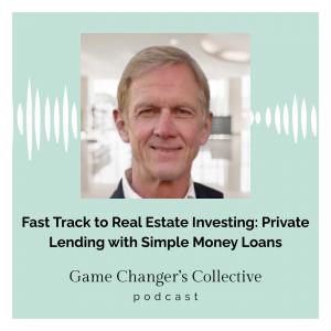 Podcast episode artwork for Game Changer’s Collective featuring Simple Money Loans and a discussion on private lending and real estate investing.