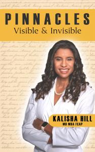 Kalisha Hill’s Pinnacles: Visible and Invisible Inspires Readers with a Remarkable Story of Overcoming Adversity and Embracing Leadership