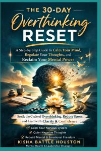 The 30-Day Overthinking Reset by Kisha Battle Houston