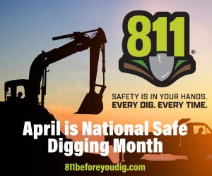 Silhouette of an excavator and dump truck at sunset with the ‘811’ logo and the message ‘Safety is in your hands. Every dig. Every time.’ Text reads: ‘April is National Safe Digging Month’ and ‘811beforeyoudig.com.’