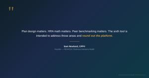 Quote graphic reading: Plan design matters. HRA math matters. Peer benchmarking matters. The sixth tool is intended to address those areas and round out the platform. Attributed to Sam Newland, CFP, Founder of PEO4YOU and Business Insurance Health.