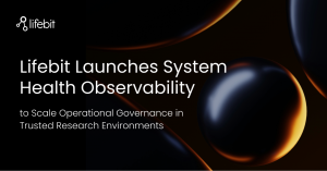 Lifebit launches System Health Observability to enable real-time monitoring and operational governance across Trusted Research Environments