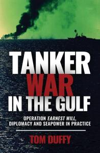 Book Cover for "Tanker War in the Gulf: Operation Earnest Will, Diplomacy and Seapower in Practice"