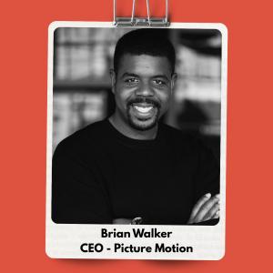 Brian Walker, CEO - Picture Motion