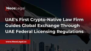 UAE's First Crypto-Native Law Firm Guides Global Exchange Through UAE Federal Licensing Regulations