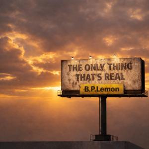 Album cover for The Only Thing That’s Real by B.P. Lemon, showing a large roadside billboard with the title and artist name against a dramatic sunset sky with orange and golden clouds.