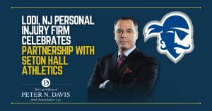 New Jersey personal injury lawyer Peter N. Davis and press release title: Lodi, NJ Personal Injury Firm Celebrates Partnership with Seton Hall Athletics.