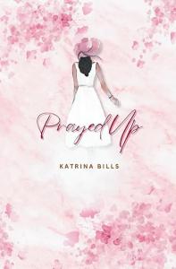 Prayed Up by Katrina Bills
