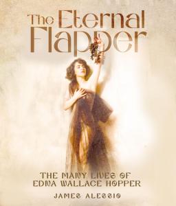 The Eternal Flapper: The Many Lives of Edna Wallace Hopper by james Alessilo